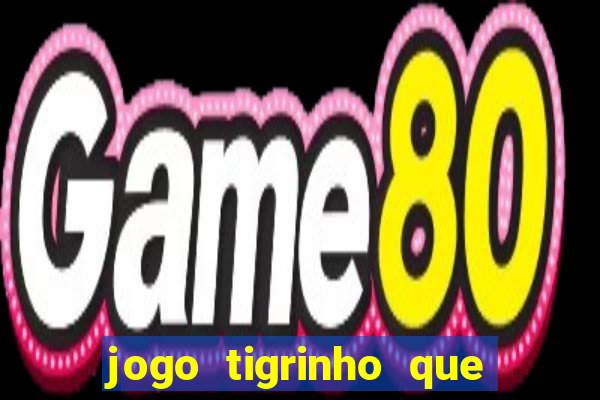 jogo tigrinho que da bonus no cadastro